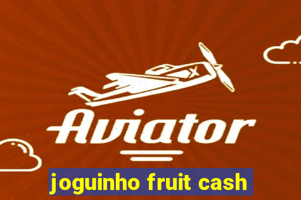 joguinho fruit cash